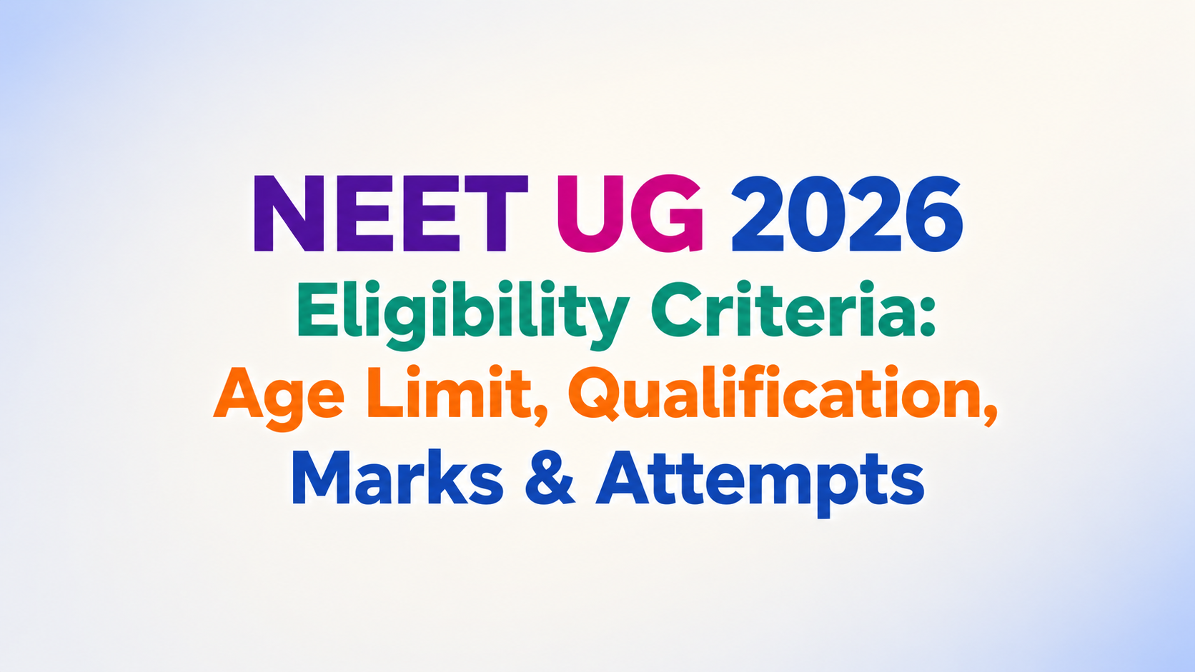 NEET UG 2026 Eligibility Criteria: Age Limit, Qualification, Marks & Attempts
